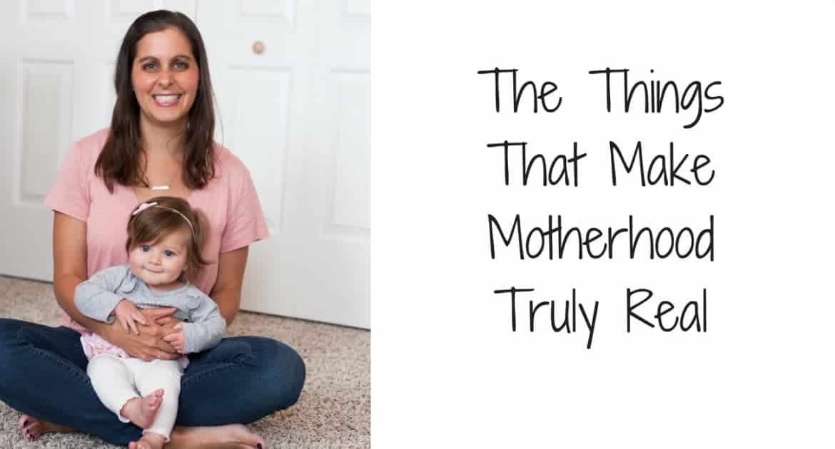 The Things That Make Motherhood Real