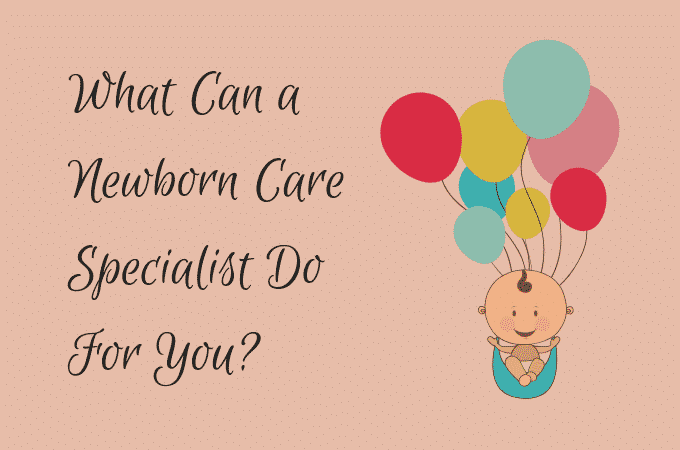 What Can a Newborn Care Specialist Do for You?