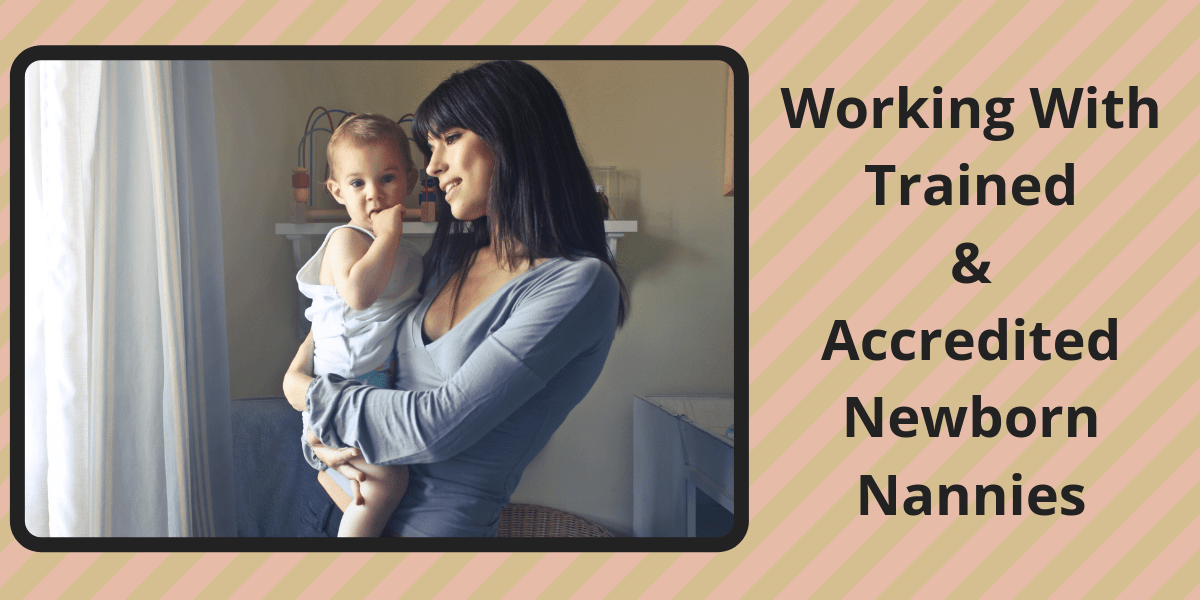 Working With Trained & Accredited Newborn Nannies