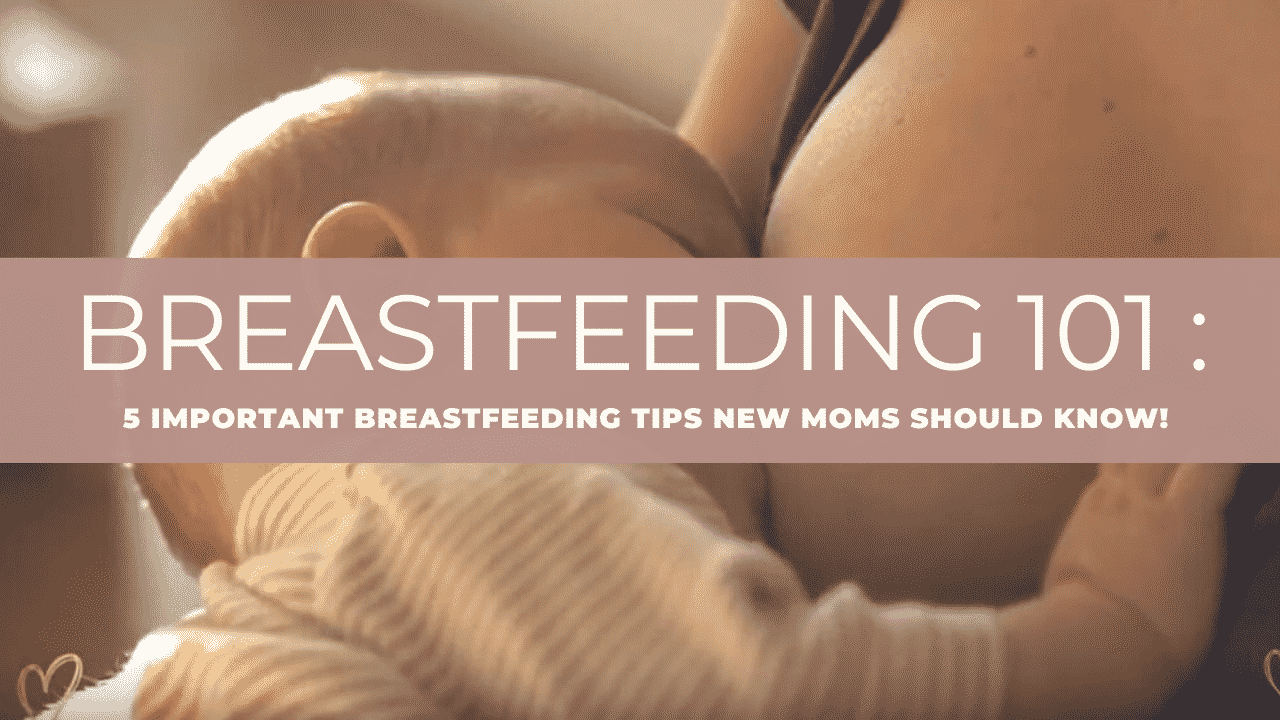 Breastfeeding 101: 5 Breastfeeding Tips New moms should know!